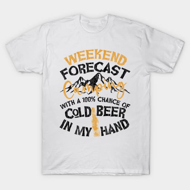 Weekend Forecast Camping With A 100% Chance Of Cold Beer In My Hand T-Shirt by Name&God